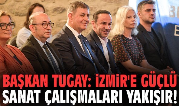 Başkan Tugay: İzmir'e güçlü sanat çalışmaları yakışır