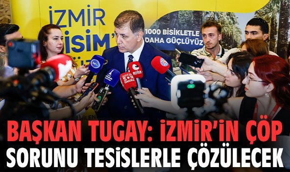 Başkan Tugay: İzmir’in çöp sorunu tesislerle çözülecek