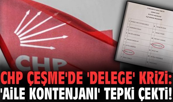 CHP Çeşme'de 'delege' krizi: 'Aile kontenjanı' tepki çekti!