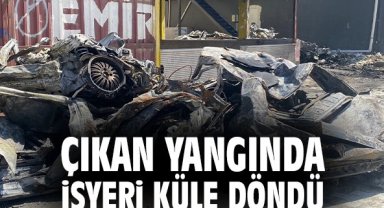 Çıkan yangında işyeri küle döndü!