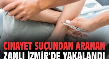Cinayet suçundan aranan zanlı İzmir'de yakalandı