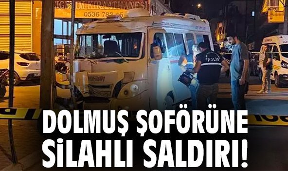Dolmuş şoförüne silahlı saldırı!