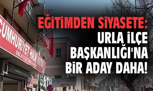 Eğitimden siyasete: Urla İlçe Başkanlığı'na bir aday daha!