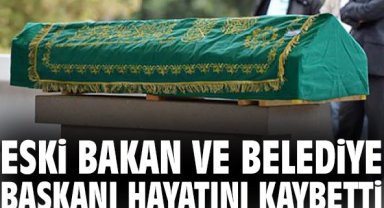 Eski bakan ve belediye başkanı hayatını kaybetti