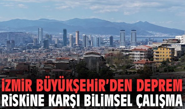 İzmir Büyükşehir’den depreme riskine karşı bilimsel çalışma