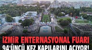 İzmir Enternasyonal Fuarı 94'üncü kez kapılarını açıyor!