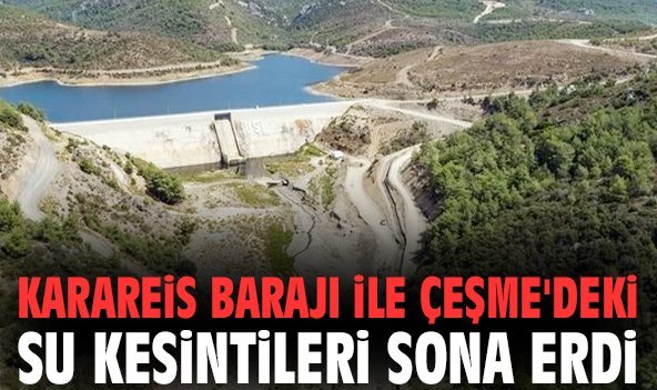 Karareis Barajı ile Çeşme'deki su kesintileri sona erdi