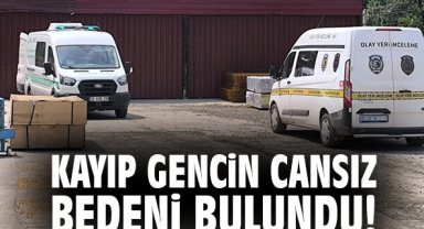 Kayıp gencin cansız bedeni bulundu!