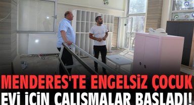 Menderes'te Engelsiz Çocuk Evi için çalışmalar başladı!