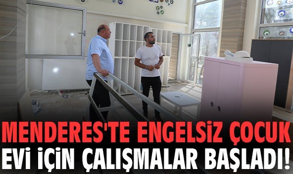 Menderes'te Engelsiz Çocuk Evi için çalışmalar başladı!