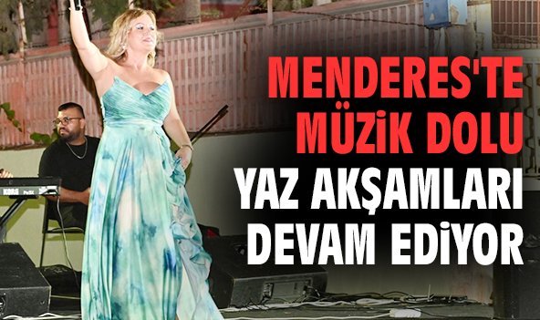 Menderes'te müzik dolu yaz akşamları devam ediyor