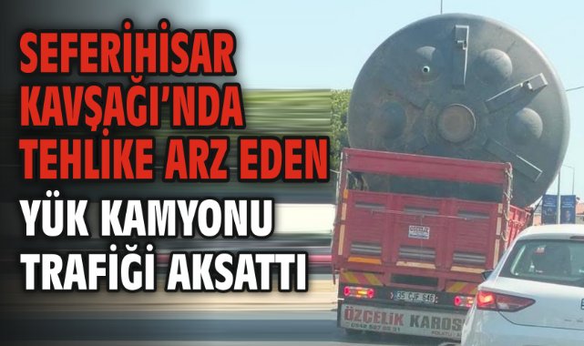 Seferihisar Kavşağı’nda Tehlike Arz Eden Yük Kamyonu Trafiği Aksattı