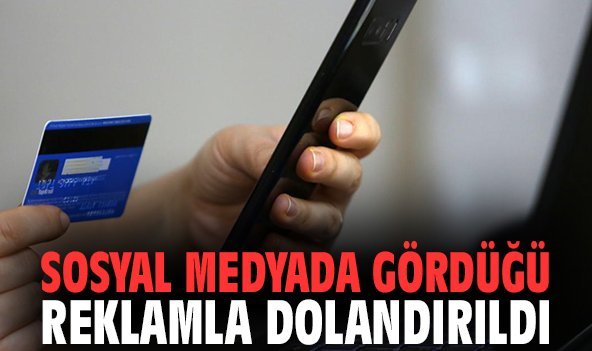 Sosyal medyada gördüğü reklamla dolandırıldı