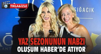 Yaz Sezonunun Nabzı Oluşum Haber’de Atıyor