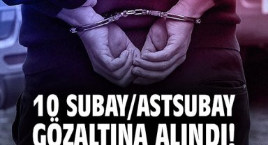 10 subay/astsubay gözaltına alındı!