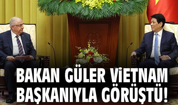 Bakan Güler Vietnam Başkanıyla görüştü!