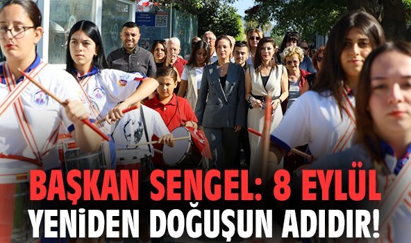 Başkan Sengel: 8 Eylül yeniden doğuşun adıdır!