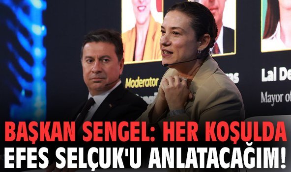 Başkan Sengel: Her koşulda Efes Selçuk'u anlatacağım!