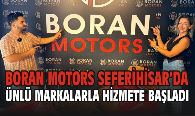Boran Motors Seferihisar’da Hizmete Başladı