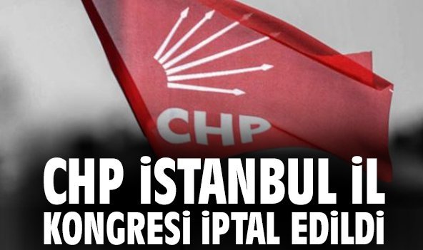 CHP İstanbul İl Kongresi iptal edildi