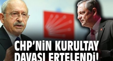 CHP'nin Kurultay Davası ertelendi!