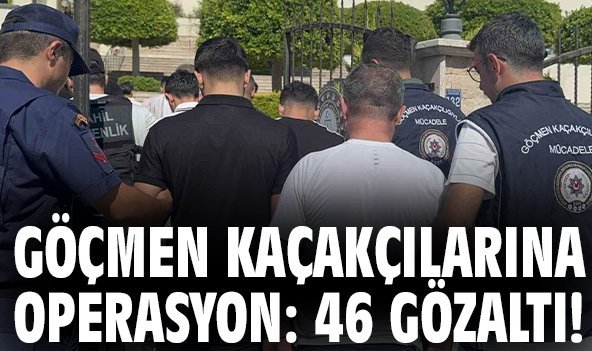 Göçmen kaçakçılarına operasyon: 46 gözaltı!