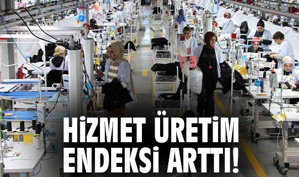 Hizmet üretim endeksi arttı!