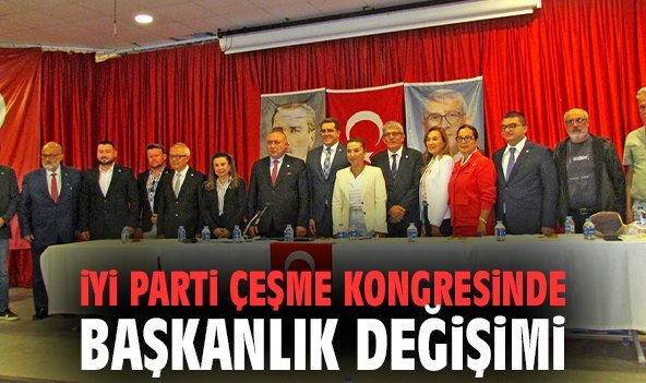 İYİ Parti Çeşme Kongresinde Başkanlık Değişimi