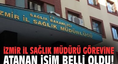 İzmir İl Sağlık Müdürü görevine atanan isim belli oldu!