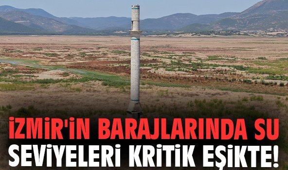 İzmir'in barajlarında su seviyeleri kritik eşikte!
