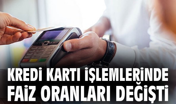 Kredi kartı işlemlerinde faiz oranları değişti