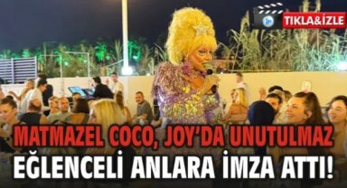 Matmazel Coco, Joy Sığacık’ta Unutulmaz Eğlenceli anlara İmza Attı!
