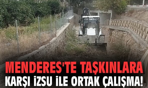 Menderes'te taşkınlara karşı İZSU ile ortak çalışma!