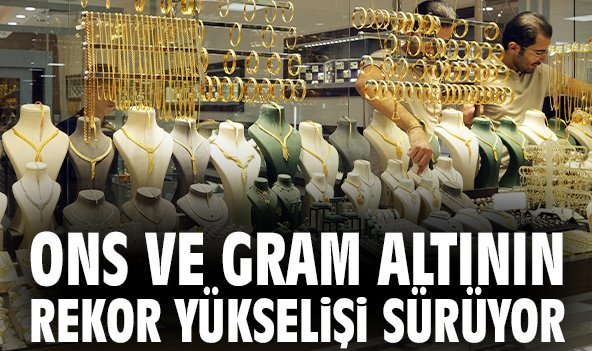 Ons ve gram altının rekor yükselişi sürüyor