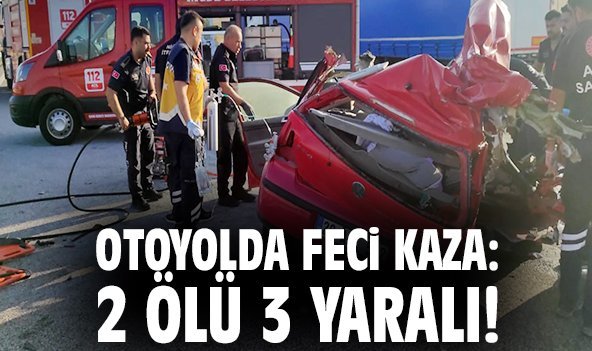 Otoyolda feci kaza: 2 ölü 3 yaralı!