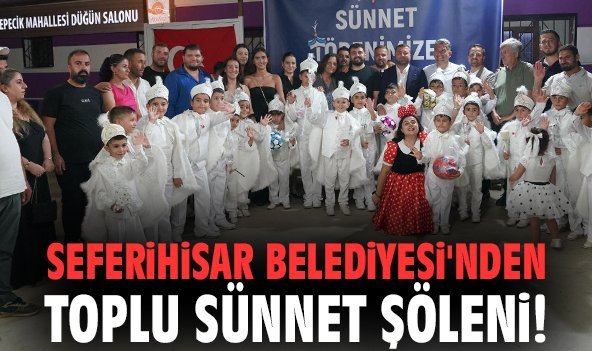 Seferihisar Belediyesi'nden toplu sünnet şöleni!