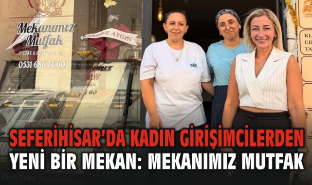 Seferihisar’da Kadın Girişimcilerden Yeni Bir Mekan: Mekanımız Mutfak