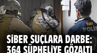 Siber suçlara darbe: 364 şüpheliye gözaltı
