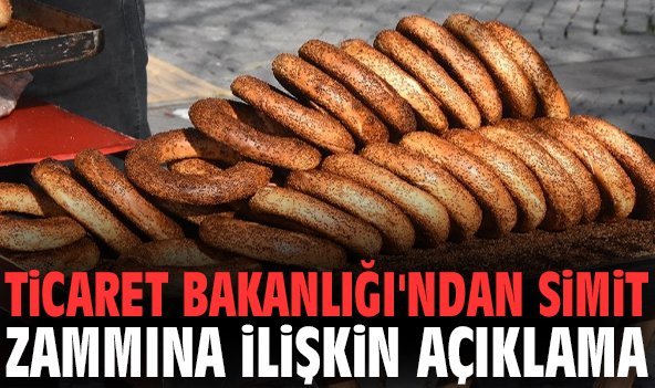 Ticaret Bakanlığı'ndan simit zammına ilişkin açıklama