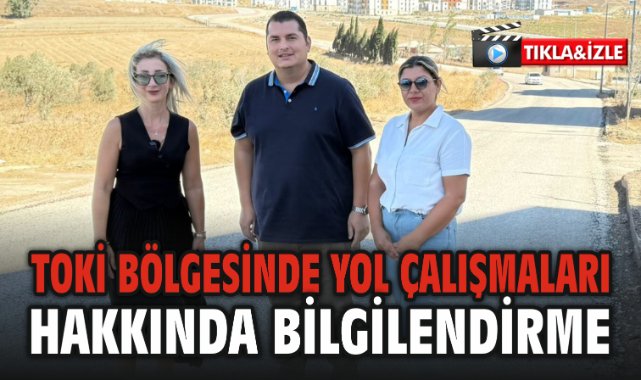 TOKİ Bölgesinde Yol Çalışmaları Hakkında Bilgilendirme