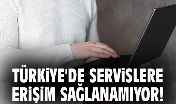 Türkiye'de servislere erişim sağlanamıyor