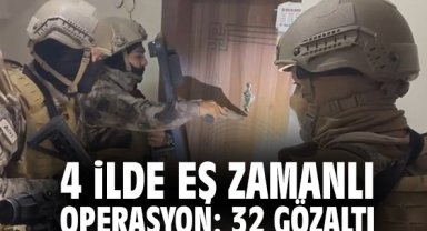 4 ilde eş zamanlı operasyon: 32 gözaltı
