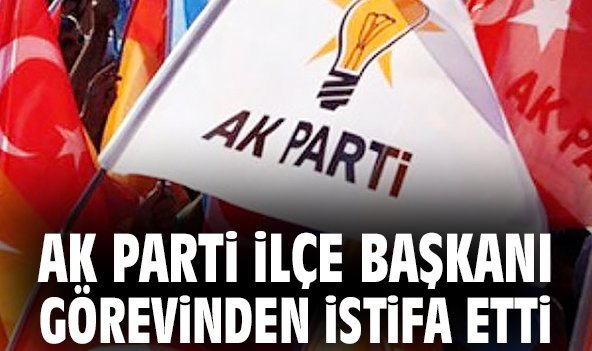 AK Parti İlçe Başkanı görevinden istifa etti