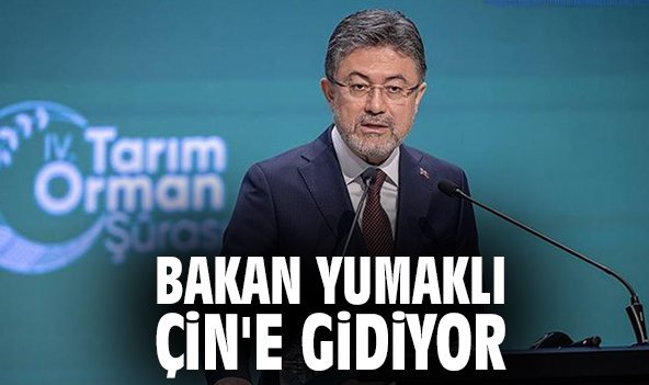 Bakan Yumaklı Çin'e gidiyor