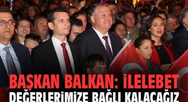 Başkan Balkan: İlelebet değerlerimize bağlı kalacağız