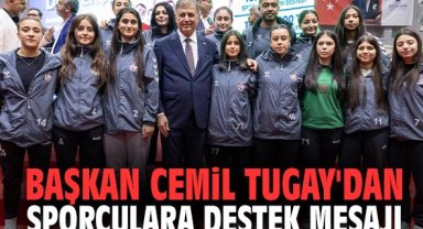 Başkan Cemil Tugay'dan sporculara destek mesajı