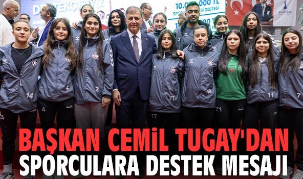 Başkan Cemil Tugay'dan sporculara destek mesajı