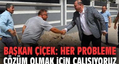 Başkan Çiçek: Her probleme çözüm olmak için çalışıyoruz