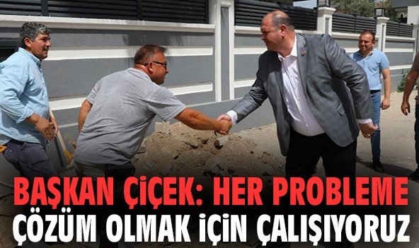 Başkan Çiçek: Her probleme çözüm olmak için çalışıyoruz
