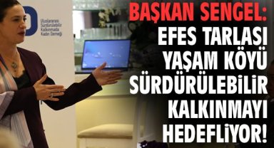 Başkan Sengel: Efes Tarlası Yaşam Köyü sürdürülebilir kalkınmayı hedefliyor!